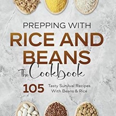 View [KINDLE PDF EBOOK EPUB] Prepping With Rice and Beans. The Cookbook: 105 Tasty Su