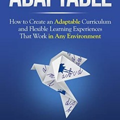 [PDF] ❤️ Read Adaptable: How to Create an Adaptable Curriculum and Flexible Learning Experiences