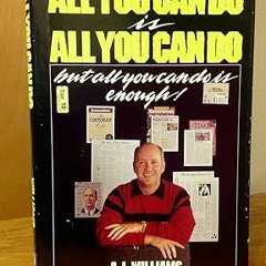 [DOWNLOAD $PDF$] All You Can Do Is All You Can Do, but All You Can Do Is Enough! _  A. L. Willi