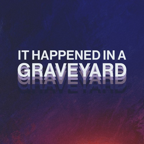 It Happend In A Graveyard