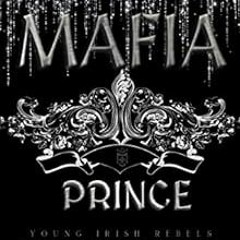 READ [EBOOK EPUB KINDLE PDF] Mafia Prince : Dark Irish Mafia Romance (Young Irish Reb