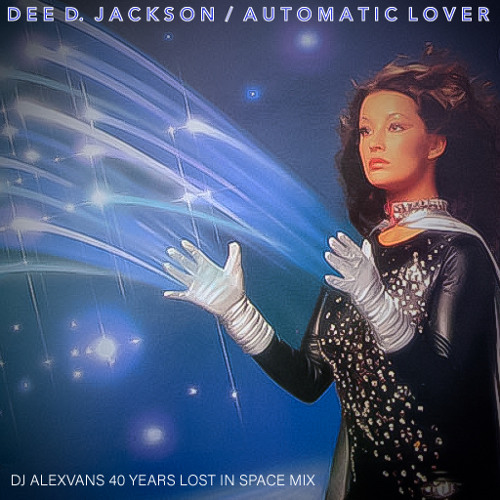 Stream Dee D. Jackson - Automatic Lover (Dj AlexVanS 40 Years Lost In Space  Mix) by DJAlexVanS | Listen online for free on SoundCloud