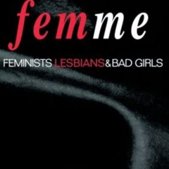 [FREE] KINDLE 📂 Femme: Feminists, Lesbians and Bad Girls by  Laura Harris &  Elizabe
