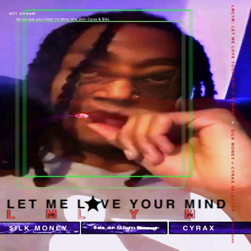 LMLYM: Let Me Love Your Mind ($ilk Money & Cyrax Selector) mt1 stream