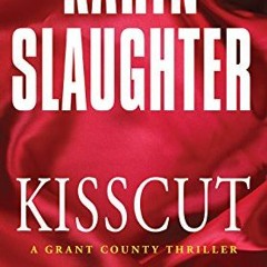 Access [KINDLE PDF EBOOK EPUB] Kisscut: A Grant County Thriller by  Karin Slaughter 🖋️