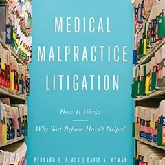 VIEW EPUB 🖍️ Medical Malpractice Litigation: How It Works, Why Tort Reform Hasn’t He