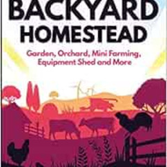 GET EBOOK 💔 The Backyard Homestead: Garden, Orchard, Mini Farming, Equipment Shed an