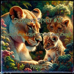Glowing Spirit #37 - Where All Love Begins And Ends
