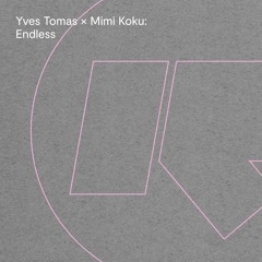 Yves Tomas X Mimi Koku - Endless (Out Now)