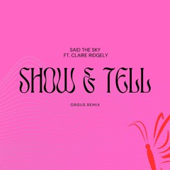Said The Sky - Show & Tell(ft. Claire Ridgely)(Orgus Remix)