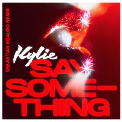 Kylie Minogue - Say Something (Sebastian Hidalgo Remix)