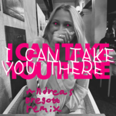 I CAN TAKE YOU THERE (Andreas Bregott Remix)