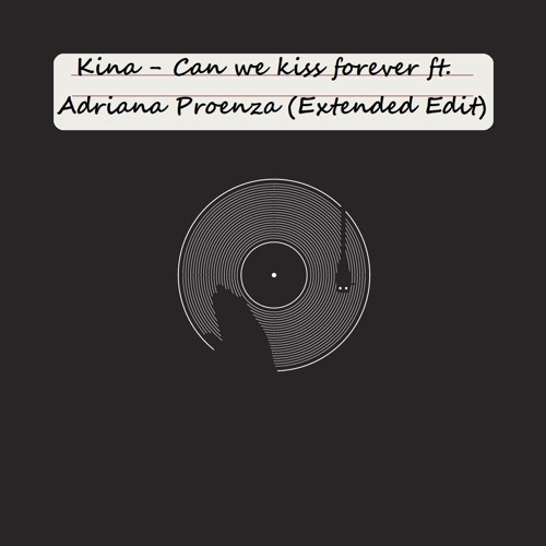 Stream Kina Can we kiss forever ft. Adriana Proenza (Extended Edit