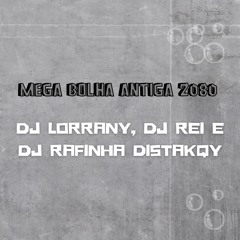 Mega Bolha Antiga 2080 (DJ Lorrany DJ Rei e DJ Rafinha DistakQy)