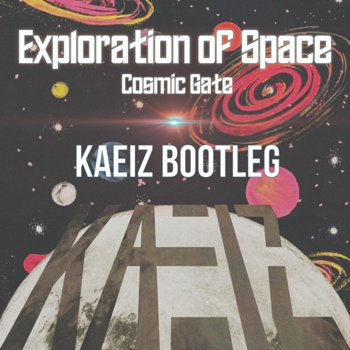 Cosmic Gate - Exploration of Space (KAEIZ Bootleg) [FREE DL]