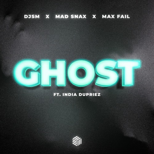 DJSM, MAD SNAX & Max Fail - Ghost (ft. India Dupriez)