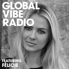 Global Vibe Radio 259 Feat. Félicie (MORD, Soma)