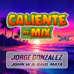 Caliente (John W & Raul Mata Radio Mix)