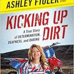 [Read] EPUB 📝 Kicking Up Dirt: A True Story of Determination, Deafness, and Daring b