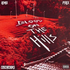 Pyrex - Blood On The Hills [REMIX] (Prod. By CuschiCooks)