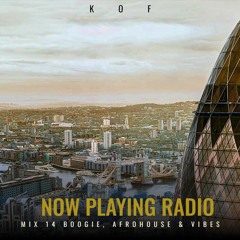 KOF Now Playing Radio - Mix 14 Boogie, Afrohouse & Vibes
