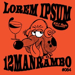 B.P.T. Radio 084: Lorem Ipsum X 12manrambo