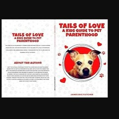 ebook [read pdf] ⚡ TAILS OF LOVE: A KIDS GUIDE TO PET PARENTHOOD Full Pdf