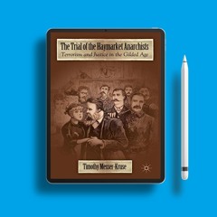 The Trial of the Haymarket Anarchists: Terrorism and Justice in the Gilded Age. Freebie Alert [PDF]