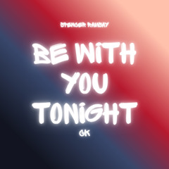 CK X SPENCER RAMSAY - BE WITH YOU TONIGHT