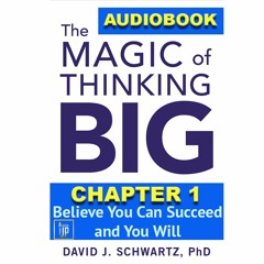 THE MAGIC OF THINKING BIG CHAPTER 1: Believe You Can Succeed and You Will