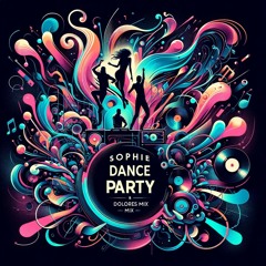 Sophie - Dance - Party - Dolores - Mix