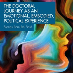 (PDF/DOWNLOAD) The Doctoral Journey as an Emotional, Embodied, Political Experience: Stories