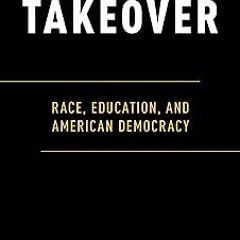 Takeover: Race, Education, and American Democracy BY Domingo Morel (Author) )E-reader[ Full Aud