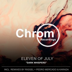 [CHROM054] Eleven Of July - Dark Whispers (Original Mix) SNIPPET