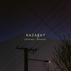 Nazaray (Slowed + Reverb)