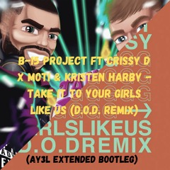 B-15 Project X MOTi  - Take It To Your Girls Like Us (D.O.D. Remix & AY3L Extended Bootleg)