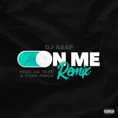 DJ ASAP Ft. Yung Pinch, Lil Yase - On Me Remix (Dirty)