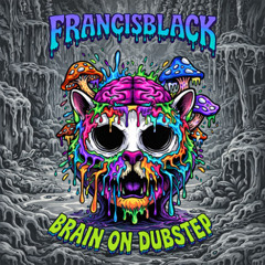 francisblack - Brain on Dubstep