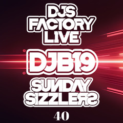 DJB19 Sunday Sizzler's 40 on DJ'S Factory