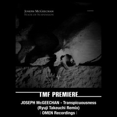 PREMIERE: JOSEPH McGEECHAN - Transpicuousness (Ryuji Takeuchi Remix) [OMEN Recordings]