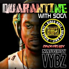 __QUARANTINE WITH SOCA FT DJ NAUGHTY VYBZ ( VIBES UNIT )