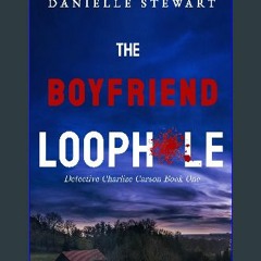 [PDF] eBOOK Read ✨ The Boyfriend Loophole (Detective Charlize Carson Book 1) Full Pdf