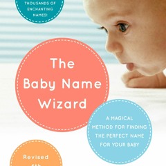 get⚡[PDF]❤ The Baby Name Wizard, Revised 4th Edition: A Magical Method for Finding the