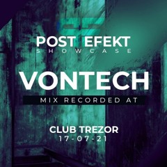 VONTECH @ Post Efekt at Club Trezor / 17.07.21