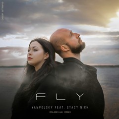 Yampolsky Feat. Stacy Nich - Fly (Roland (UA) Remix)