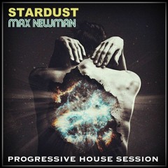 MAX NEWMAN - STARDUST (Progressive House Session)