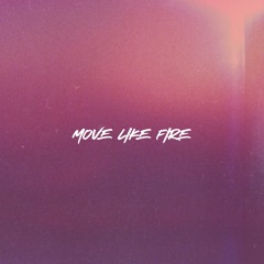 MOVE LIKE FIRE
