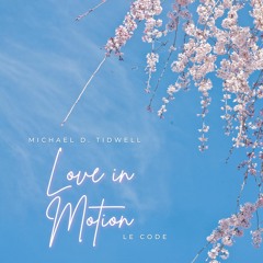 Le Code & Michael D. Tidwell - Love in Motion
