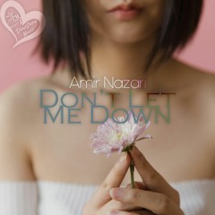 Amir Nazari - Don't Let Me Down (Original Mix)