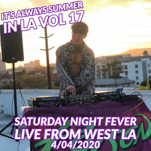 It's Always Summer in LA Vol 17: Saturday Night Fever Livestream From West LA (4/4/2020)